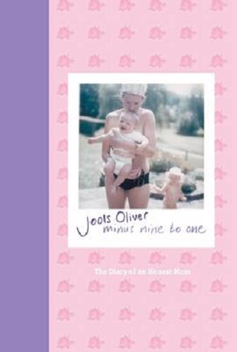 Minus Nine to One The Diary of an Honest Mum By Jools Oliver